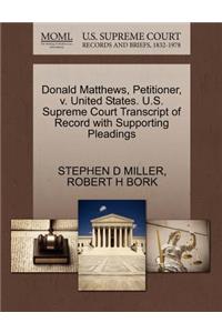Donald Matthews, Petitioner, V. United States. U.S. Supreme Court Transcript of Record with Supporting Pleadings
