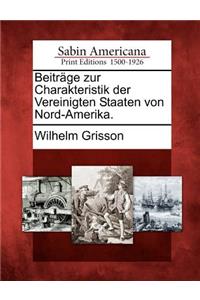 Beitrage Zur Charakteristik Der Vereinigten Staaten Von Nord-Amerika.