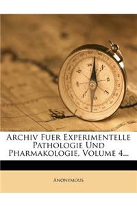 Archiv Fuer Experimentelle Pathologie Und Pharmakologie, Vierter Band