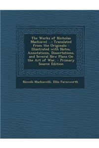 The Works of Nicholas Machiavel ...