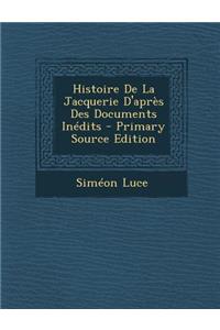 Histoire de La Jacquerie D'Apres Des Documents Inedits
