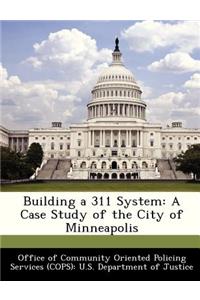 Building a 311 System: A Case Study of the City of Minneapolis