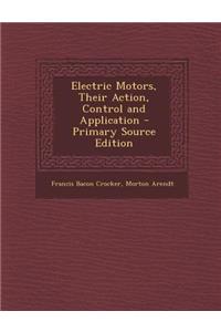 Electric Motors, Their Action, Control and Application