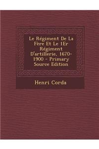 Le Regiment de La Fere Et Le 1er Regiment D'Artillerie, 1670-1900