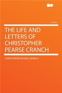 The Life and Letters of Christopher Pearse Cranch