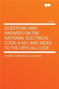 Questions and Answers on the National Electrical Code; A Key and Index to the Official Code