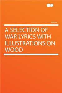 A Selection of War Lyrics with Illustrations on Wood
