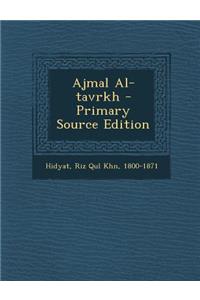 Ajmal Al-Tavrkh - Primary Source Edition