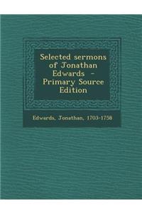 Selected Sermons of Jonathan Edwards - Primary Source Edition