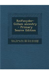 Reifsnyder-Gillam Ancestry - Primary Source Edition