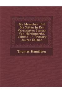 Die Menschen Und Die Sitten in Den Vereinigten Staaten Von Nordamerika, Volume 1 - Primary Source Edition