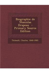 Biographie de Stanislas Drapeau