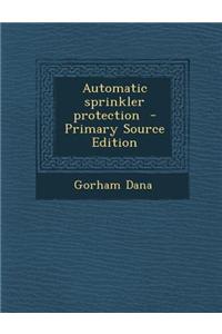 Automatic Sprinkler Protection - Primary Source Edition