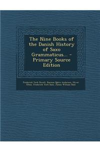 The Nine Books of the Danish History of Saxo Grammaticus...