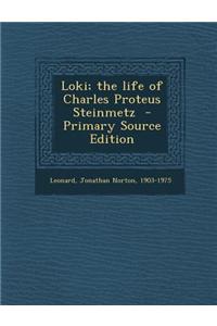 Loki; The Life of Charles Proteus Steinmetz - Primary Source Edition