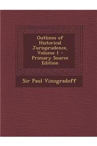Outlines of Historical Jurisprudence, Volume 1 - Primary Source Edition