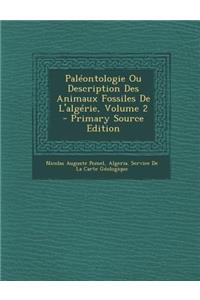 Paleontologie Ou Description Des Animaux Fossiles de L'Algerie, Volume 2