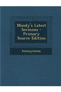 Moody's Latest Sermons