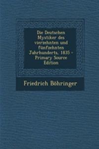 Die Deutschen Mystiker Des Vierzehnten Und Funfzehnten Jahrhunderts, 1835 - Primary Source Edition