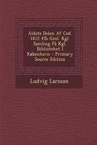 Aldsta Delen AF Cod. 1812 4to Gml. Kgl. Samling Pa Kgl. Biblioteket I Kobenhavn - Primary Source Edition