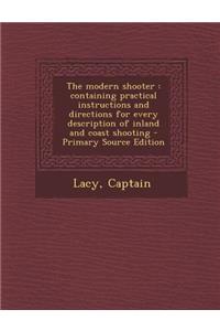 The Modern Shooter: Containing Practical Instructions and Directions for Every Description of Inland and Coast Shooting - Primary Source E