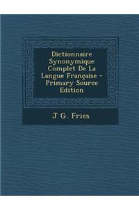 Dictionnaire Synonymique Complet de La Langue Francaise - Primary Source Edition