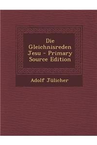 Die Gleichnisreden Jesu - Primary Source Edition