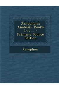 Xenophon's Anabasis: Books I.-IV.... - Primary Source Edition