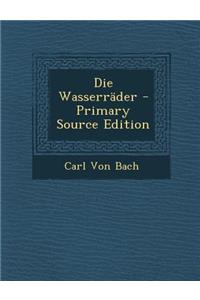 Die Wasserrader - Primary Source Edition
