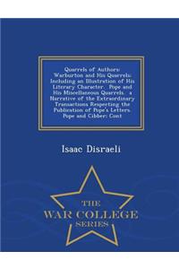 Quarrels of Authors: Warburton and His Quarrels; Including an Illustration of His Literary Character. Pope and His Miscellaneous Quarrels. a Narrative of the Extraordinary Transactions Respecting the Publication of Pope's Letters. Pope and Cibber;