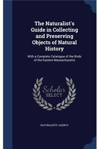 The Naturalist's Guide in Collecting and Preserving Objects of Natural History
