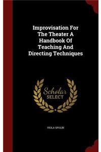 Improvisation For The Theater A Handbook Of Teaching And Directing Techniques