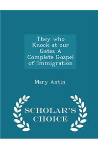 They Who Knock at Our Gates a Complete Gospel of Immigration - Scholar's Choice Edition