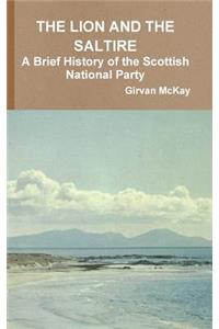 THE Lion and the Saltire A Brief History of the Scottish National Party