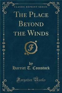 The Place Beyond the Winds (Classic Reprint)