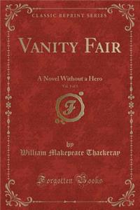 Vanity Fair, Vol. 1 of 3: A Novel Without a Hero (Classic Reprint)