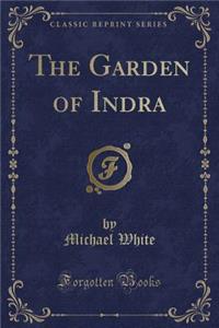 The Garden of Indra (Classic Reprint)