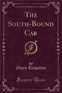 The South-Bound Car (Classic Reprint)