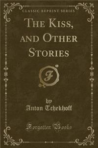 The Kiss, and Other Stories (Classic Reprint)