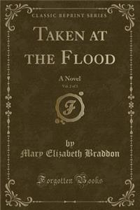 Taken at the Flood, Vol. 2 of 3: A Novel (Classic Reprint)