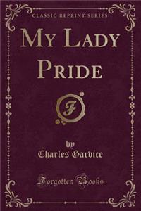 My Lady Pride (Classic Reprint)