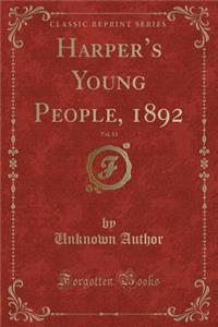 Harper's Young People, 1892, Vol. 13 (Classic Reprint)