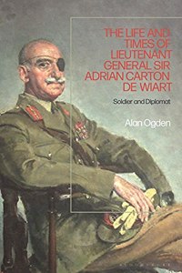 Life and Times of Lieutenant General Sir Adrian Carton de Wiart