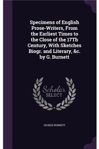 Specimens of English Prose-Writers, From the Earliest Times to the Close of the 17Th Century, With Sketches Biogr. and Literary, &c. by G. Burnett