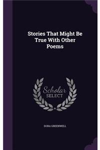 Stories That Might Be True With Other Poems