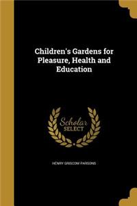 Children's Gardens for Pleasure, Health and Education