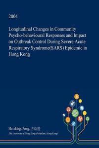 Longitudinal Changes in Community Psycho-Behavioural Responses and Impact on Outbreak Control During Severe Acute Respiratory Syndrome(sars) Epidemic in Hong Kong