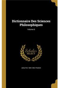 Dictionnaire Des Sciences Philosophiques; Volume 6