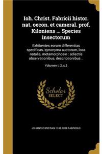 Ioh. Christ. Fabricii histor. nat. oecon. et cameral. prof. Kiloniens ... Species insectorum