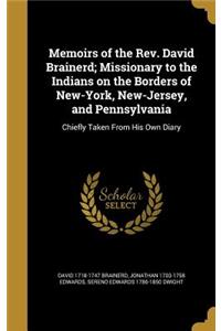 Memoirs of the REV. David Brainerd; Missionary to the Indians on the Borders of New-York, New-Jersey, and Pennsylvania